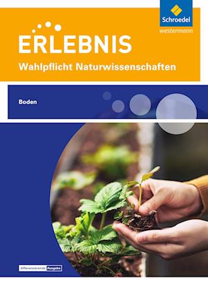 Erlebnis Naturwissenschaften. Wahlpflichtfach: Themenheft Boden. Nordrhein-Westfalen