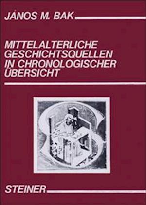 Mittelalterliche Geschichtsquellen in Chronologischer Ubersicht