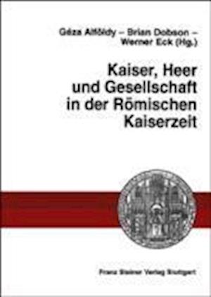 Kaiser, Heer Und Gesellschaft in Der Romischen Kaiserzeit