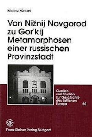 Von Niznij Novgorod zu Gor'kij. Metamorphosen einer russischen Provinzstadt