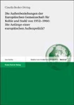 Die Außenbeziehungen der Europäischen Gemeinschaft für Kohle und Stahl von 1952-1960: Die Anfänge einer europäischen Außenpolitik?