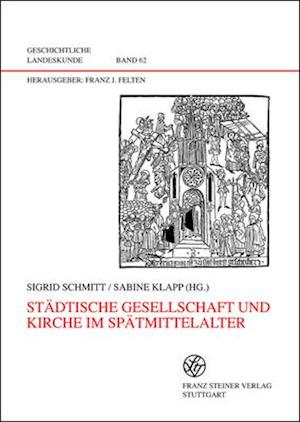 Stadtische Gesellschaft Und Kirche Im Spatmittelalter