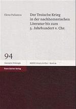 Der Troische Krieg in der homerischen Literatur bis zum 5. Jahrhundert v. Chr