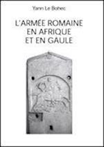 L'Armee Romaine En Afrique Et En Gaule