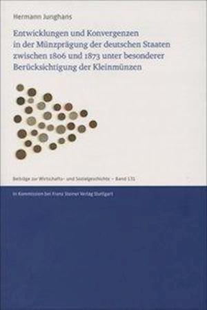 Entwicklungen Und Konvergenzen in Der Munzpragung Der Deutschen Staaten Zwischen 1806 Und 1873 Unter Besonderer Berucksichtigung Der Kleinmunzen