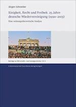 Einigkeit, Recht Und Freiheit. 25 Jahre Deutsche Wiedervereinigung (1990-2015)