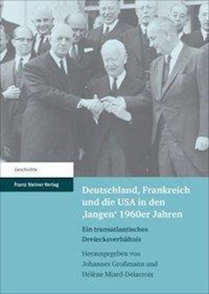 Deutschland, Frankreich Und Die USA in Den 'langen' 1960er Jahren