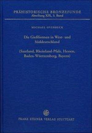 Die Giessformen in West- Und Suddeutschland (Saarland, Rheinland-Pfalz, Hessen, Baden-Wurttemberg, Bayern)