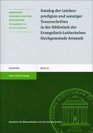 Katalog Der Leichenpredigten Und Sonstiger Trauerschriften in Der Bibliothek Der Evangelisch-Lutherischen Kirchgemeinde Arnstadt