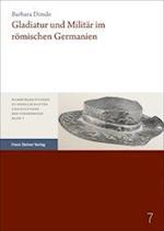 Gladiatur und Militär im römischen Germanien