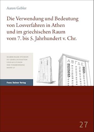 Die Verwendung und Bedeutung von Losverfahren in Athen und im griechischen Raum vom 7. bis 5. Jahrhundert v. Chr.