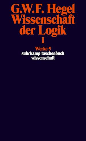 Wissenschaft der Logik I. Erster Teil. Die objektive Logik. Erstes Buch