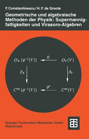 Geometrische und algebraische Methoden der Physik: Supermannigfaltigkeiten und Virasoro-Algebren