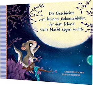 Der kleine Siebenschläfer 6: Die Geschichte vom kleinen Siebenschläfer, der dem Mond Gute Nacht sagen wollte