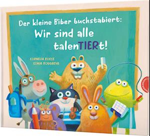 Der kleine Biber buchstabiert: Wir sind alle talenTiert!