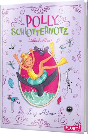 Polly Schlottermotz 4: Walfisch Ahoi!