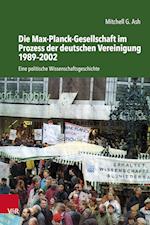Die Max-Planck-Gesellschaft Im Prozess Der Deutschen Vereinigung 1989-2002