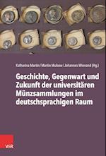 Geschichte, Gegenwart und Zukunft der universitären Münzsammlungen im deutschsprachigen Raum
