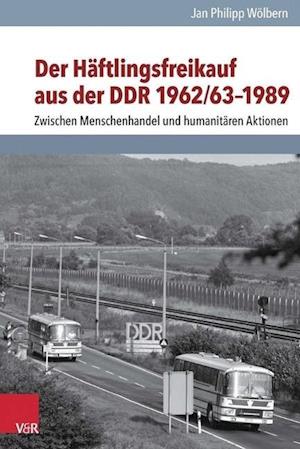 Der Häftlingsfreikauf aus der DDR 1962/63-1989