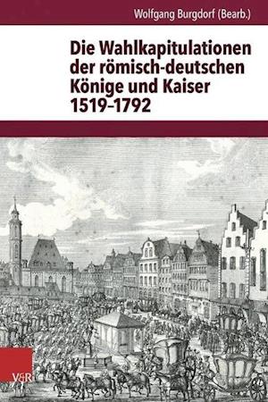 Die Wahlkapitulationen Der Romisch-Deutschen Konige Und Kaiser 1519-1792