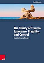 The Trinity of Trauma: Ignorance, Fragility, and Control