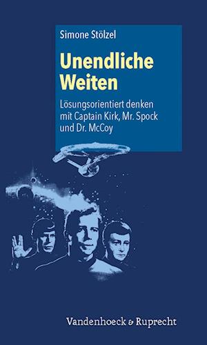 Unendliche Weiten: Lösungsorientiert denken mit Captain Kirk, Mr. Spock und Dr. McCoy