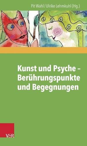 Kunst Und Psyche - Beruhrungspunkte Und Begegnungen