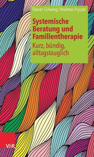 Systemische Beratung und Familientherapie - kurz, bündig, alltagstauglich