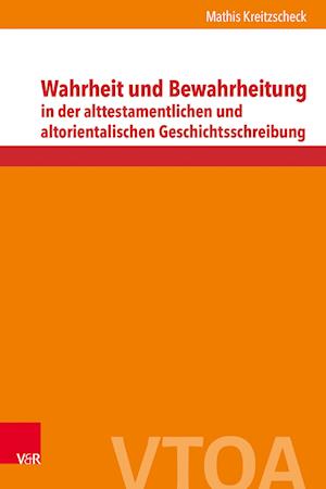 Wahrheit und Bewahrheitung in der alttestamentlichen und altorientalischen Geschichtsschreibung