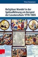 Religioser Wandel in Der Spataufklarung Am Beispiel Der Lavaterschule 1770-1805
