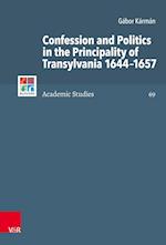 Confession and Politics in the Principality of Transylvania 1644-1657