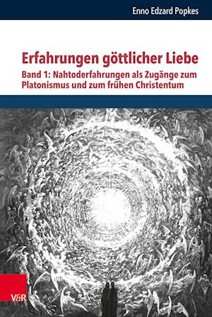 Erfahrungen göttlicher Liebe: Nahtoderfahrungen als Zugänge zum Platonismus und zum frühen Christentum