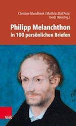 Philipp Melanchthon in 100 Personlichen Briefen