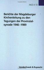 Berichte Der Magdeburger Kirchenleitung Zu Den Tagungen Der Provinzialsynode 1946-1989