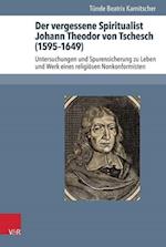 Der Vergessene Spiritualist Johann Theodor Von Tschesch (1595-1649)