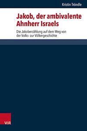 Jakob, der ambivalente Ahnherr Israels