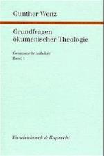 Wenz, G: Grundfragen ökumenischer Theologie. Gesammelte Aufs