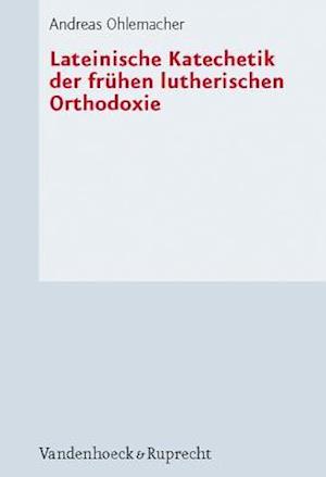 Lateinische Katechetik Der Fruhen Lutherischen Orthodoxie