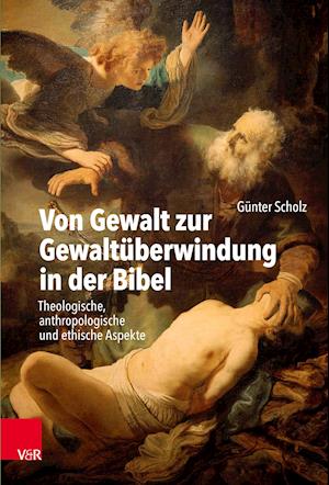 Von Gewalt zur Gewaltüberwindung in der Bibel