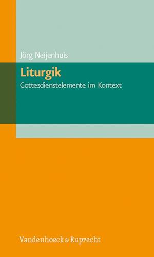 Liturgik - Gottesdienstelemente im Kontext