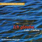 Ich Glaube. Credo. I Believe.