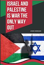 Israel and Palestine - Is war the only way out 