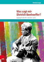 Was sagt mir Dietrich Bonhoeffer?