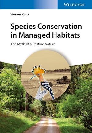Species Conservation in Managed Habitats – The Myth of a Pristine Natur