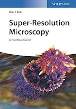 Super–Resolution Microscopy – A Practical Guide