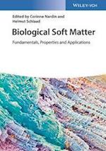 Biological Soft Matter – Fundamentals, Properties and Applications