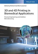 3D and 4D Printing in Biomedical Applications – Process Engineering and Additive Manufacturing