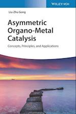 Asymmetric Organo–Metal Catalysis – Concept, Principle, and Applications