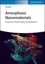 Amorphous Nanomaterials – Preparation, Characterization and Applications