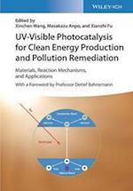UV–Visible Photocatalysis for Clean Energy Production and Pollution Remediation – Materials Reaction Mechanisms, and Applications